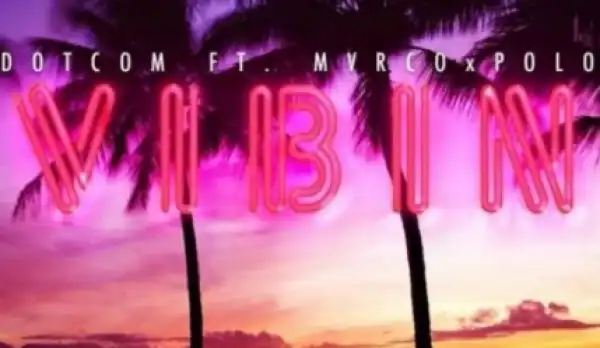Dotcom - Vibin ft. MvrcoxPolo